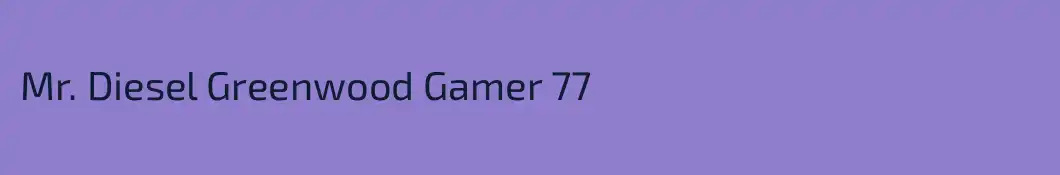 Mr. Diesel Greenwood Gamer 77
